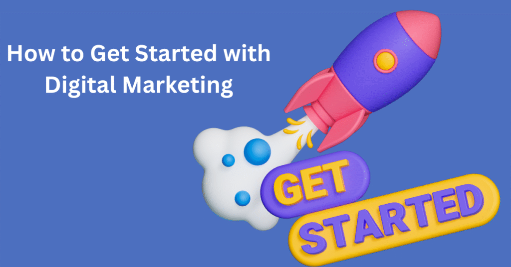 How to Get Started with Digital Marketing
